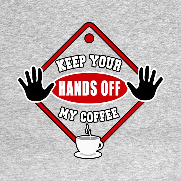 Keep Your Hands Off My Coffee by Basement Mastermind by BasementMaster
